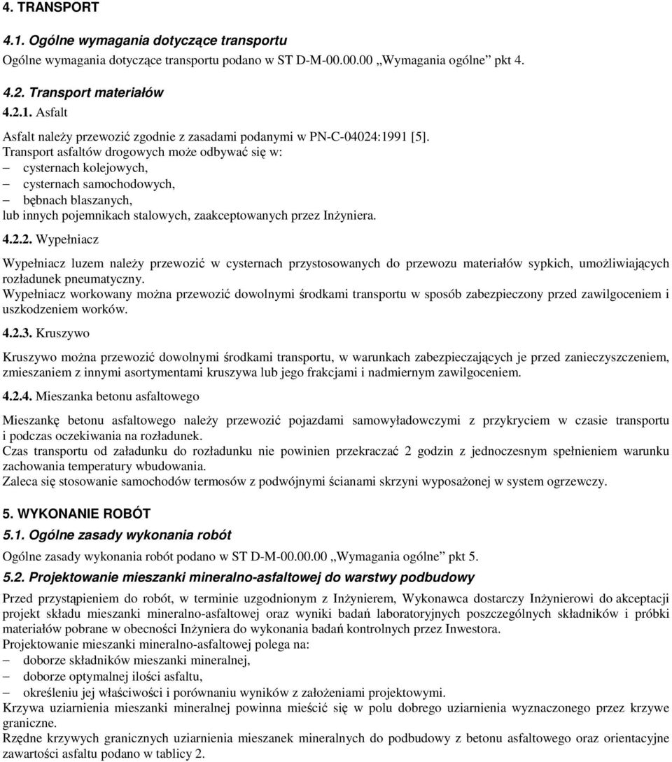 2. Wypełniacz Wypełniacz luzem naleŝy przewozić w cysternach przystosowanych do przewozu materiałów sypkich, umoŝliwiających rozładunek pneumatyczny.