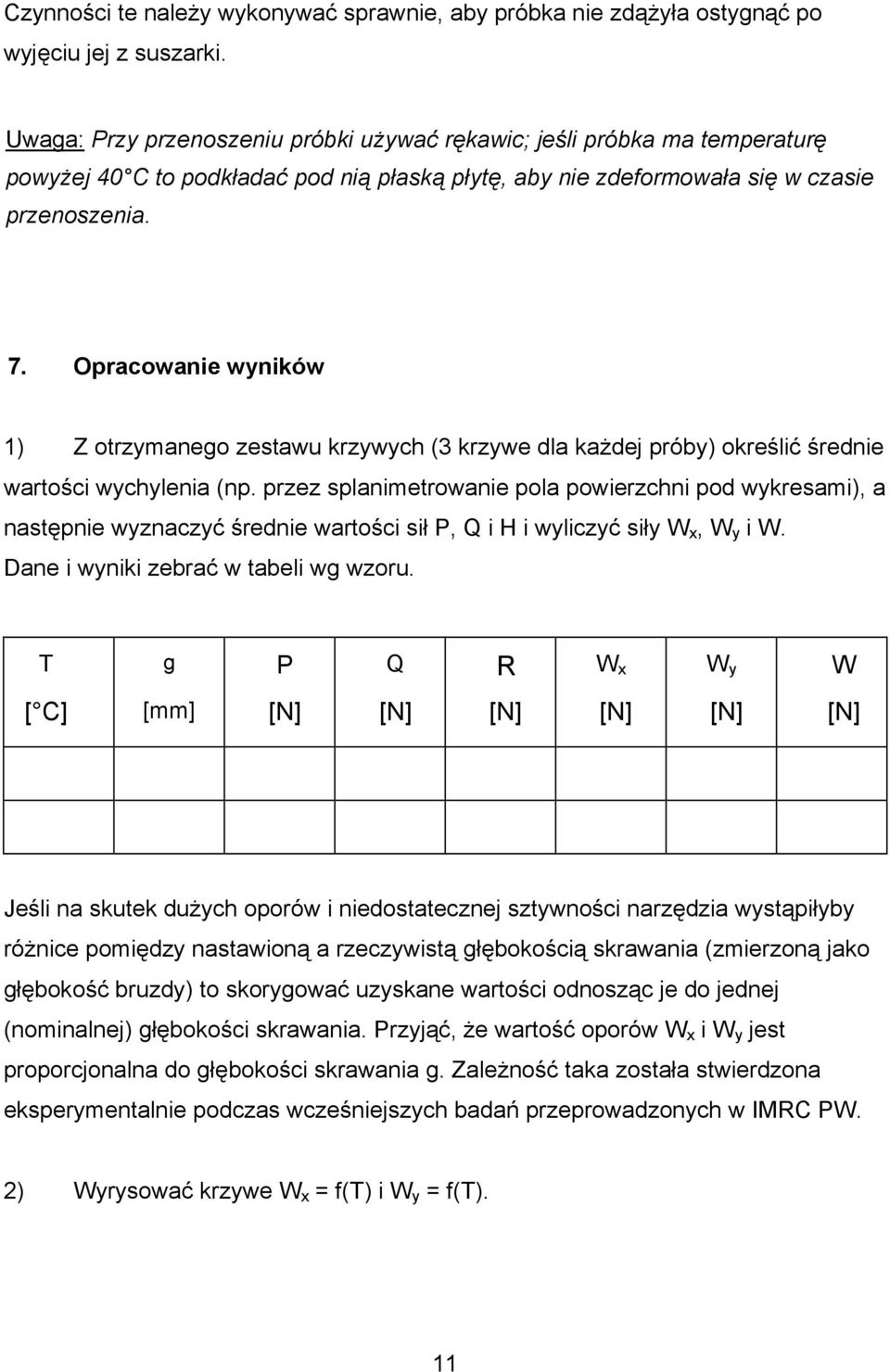 Opracowanie wyników 1) Z otrzymanego zestawu krzywych (3 krzywe dla każdej próby) określić średnie wartości wychylenia (np.