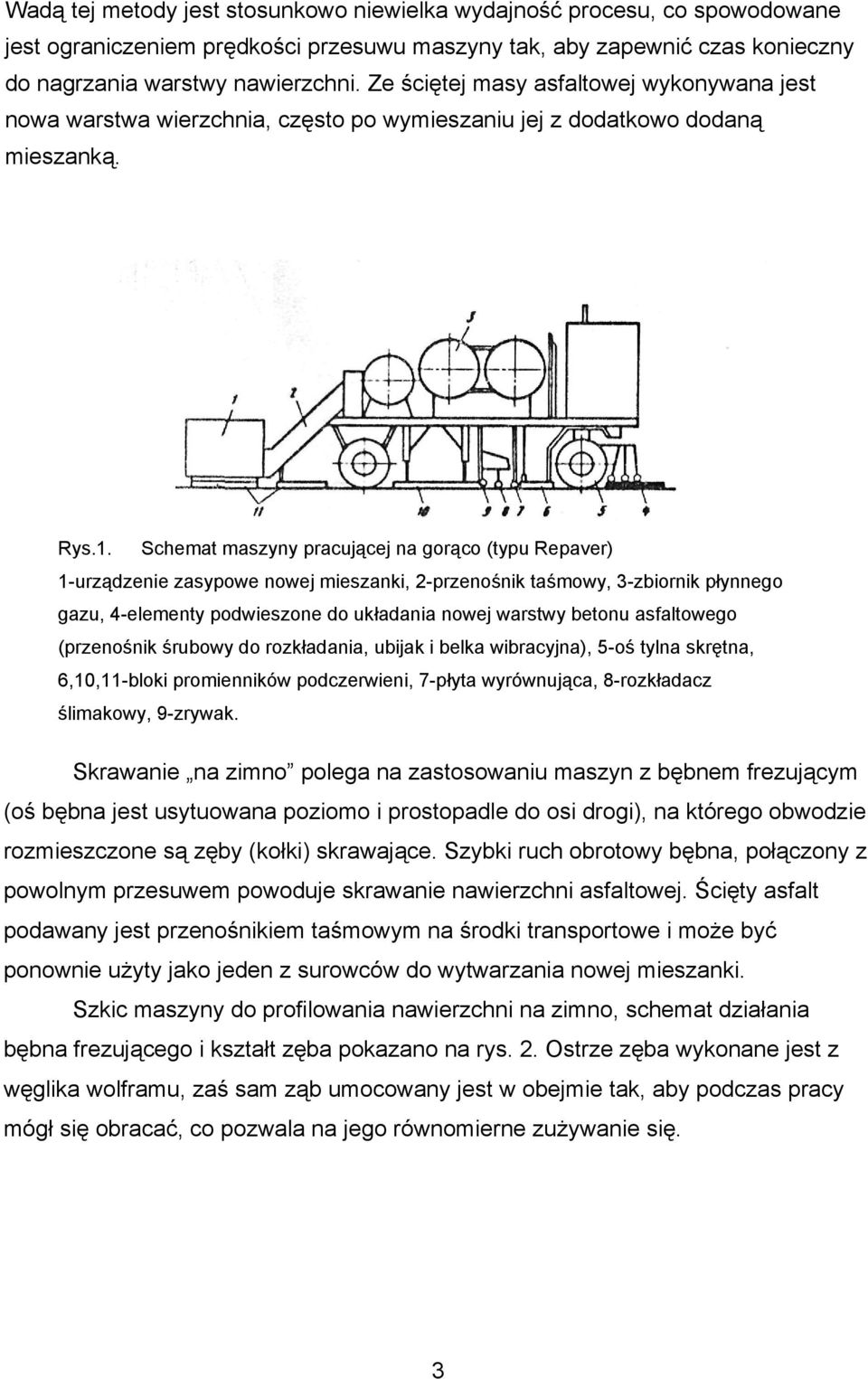 Schemat maszyny pracującej na gorąco (typu Repaver) 1-urządzenie zasypowe nowej mieszanki, 2-przenośnik taśmowy, 3-zbiornik płynnego gazu, 4-elementy podwieszone do układania nowej warstwy betonu