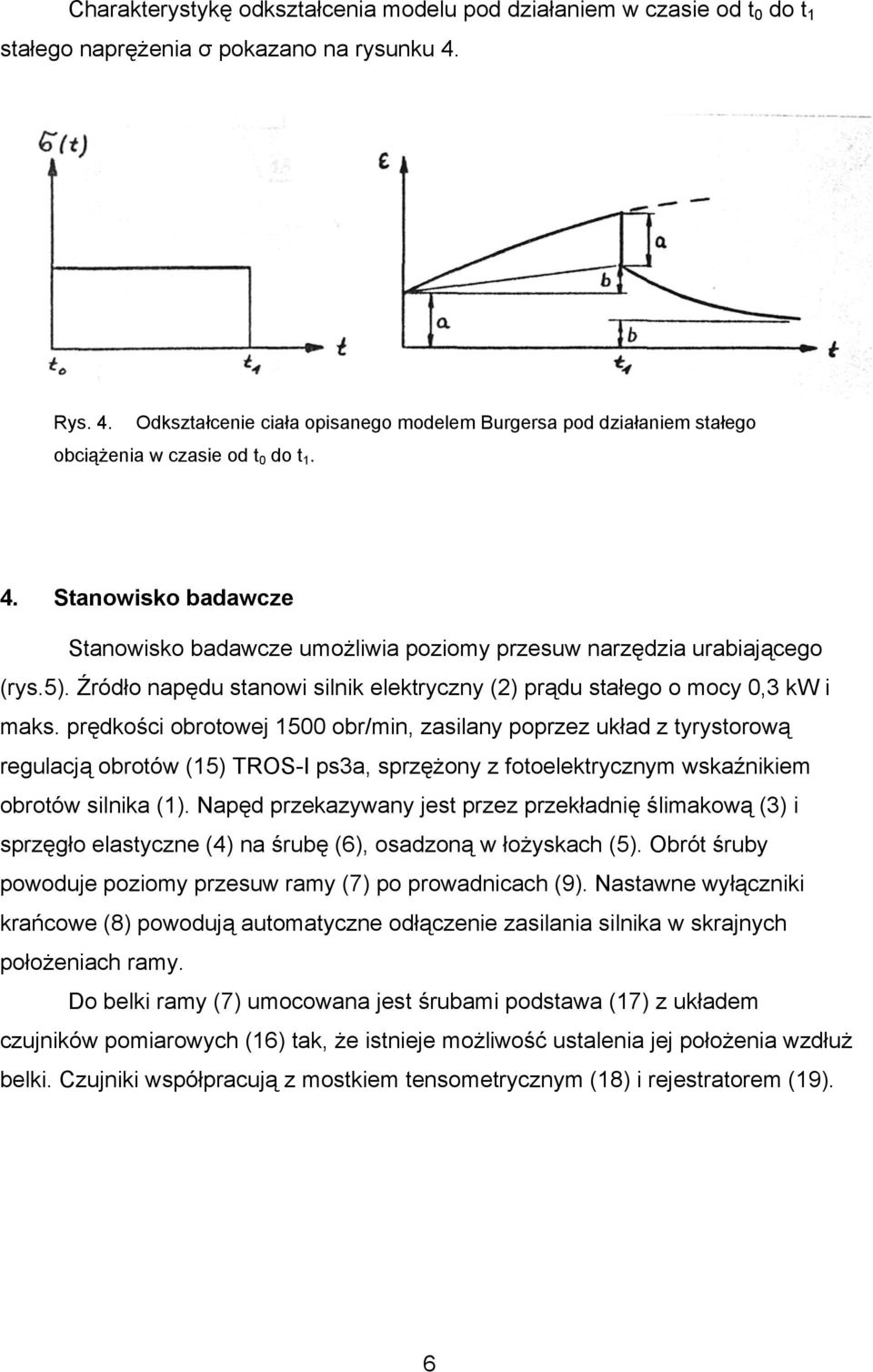 5). Źródło napędu stanowi silnik elektryczny (2) prądu stałego o mocy 0,3 kw i maks.