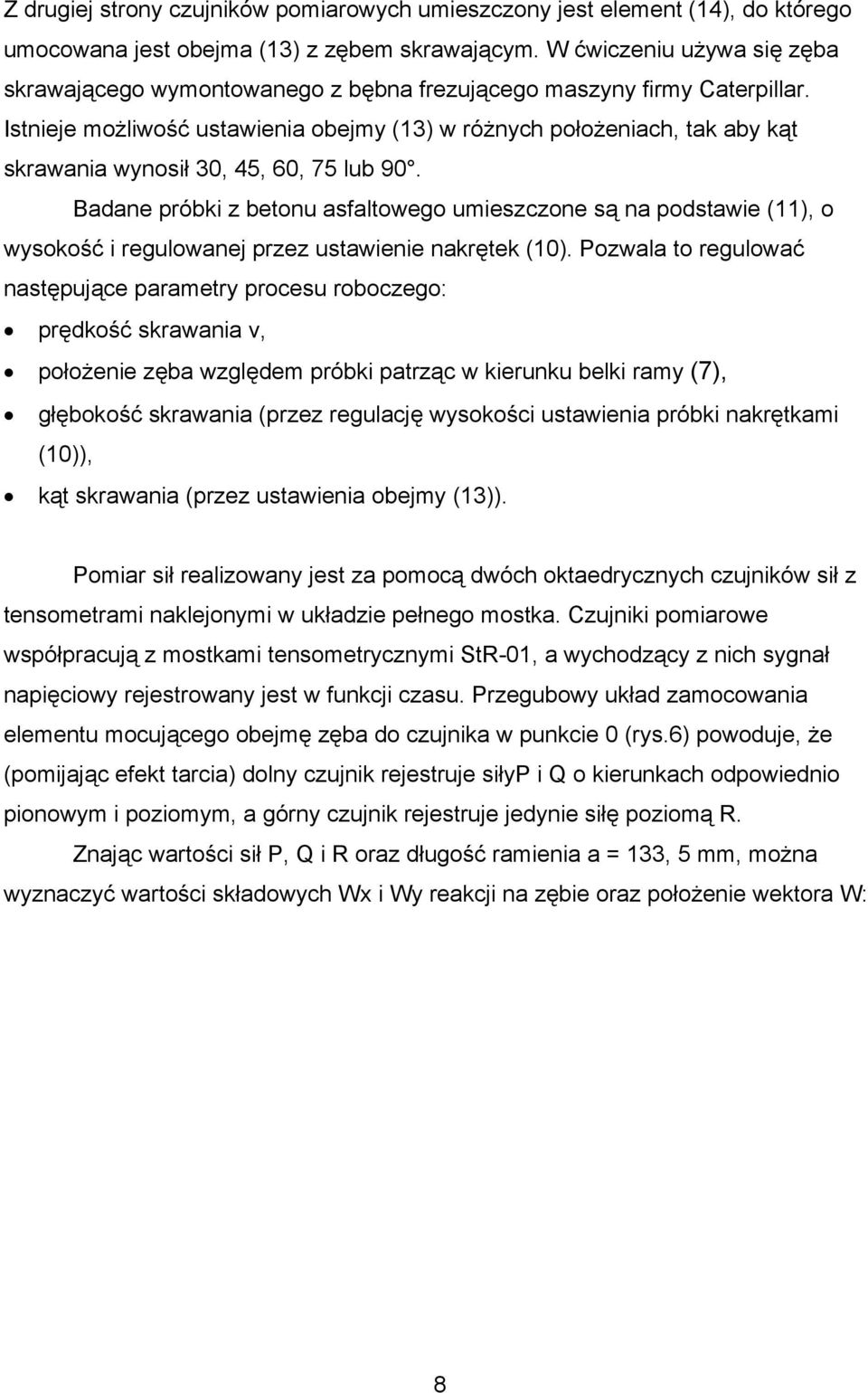 Istnieje możliwość ustawienia obejmy (13) w różnych położeniach, tak aby kąt skrawania wynosił 30, 45, 60, 75 lub 90.