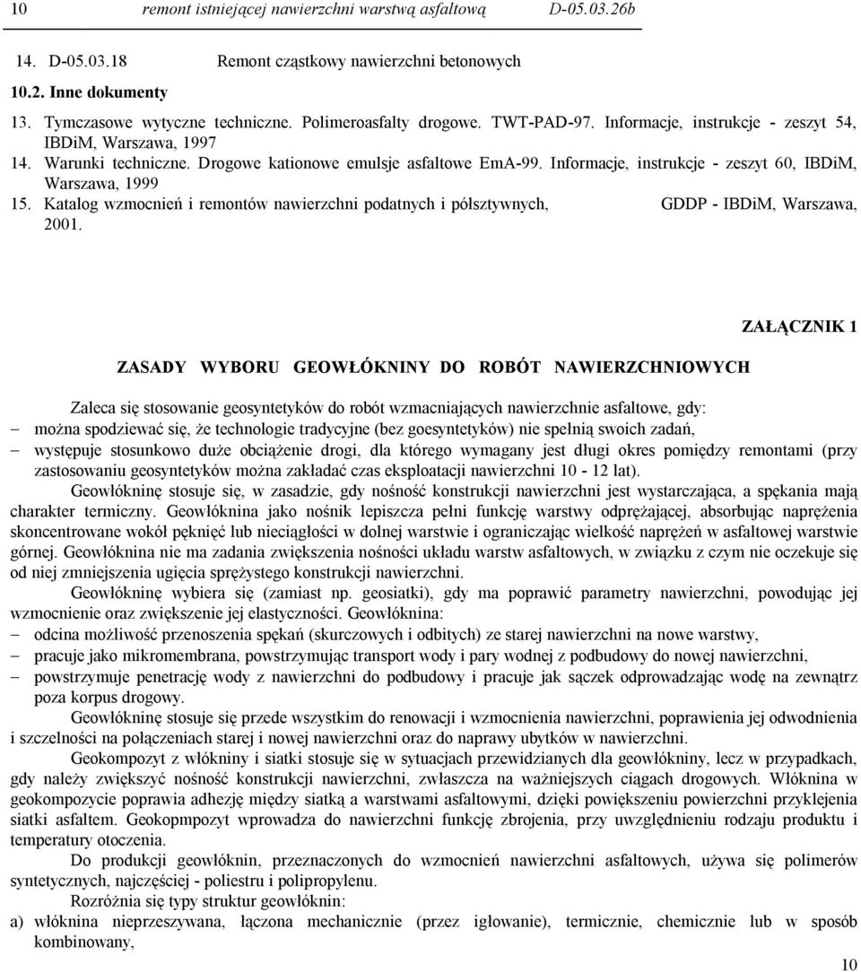 Katalog wzmocnień i remontów nawierzchni podatnych i półsztywnych, GDDP - IBDiM, Warszawa, 2001.