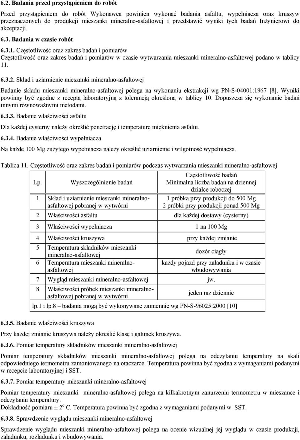 Częstotliwość oraz zakres badań i pomiarów Częstotliwość oraz zakres badań i pomiarów w czasie wytwarzania mieszanki mineralno-asfaltowej podano w tablicy 11. 6.3.2.