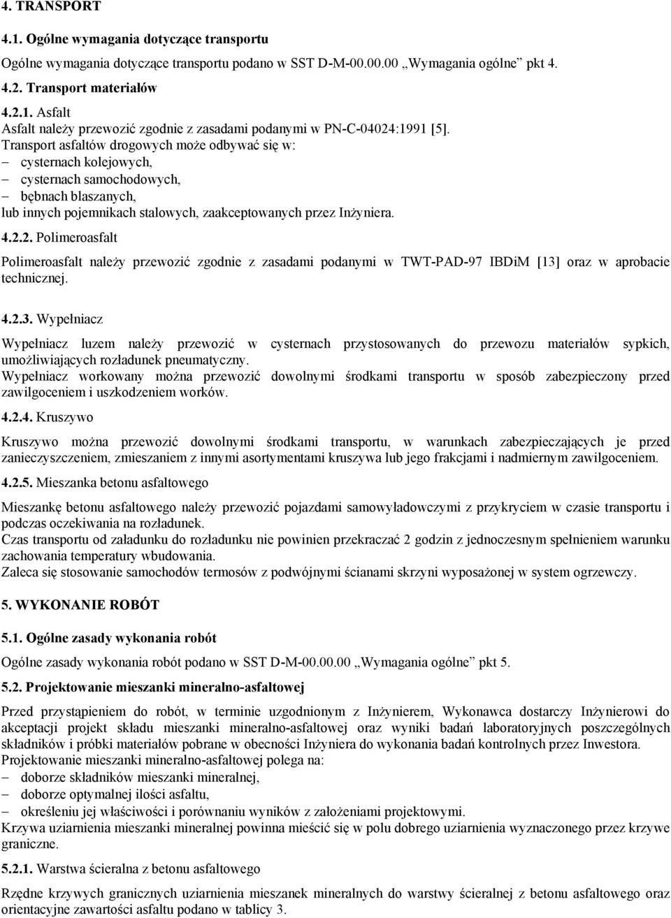 2. Polimeroasfalt Polimeroasfalt należy przewozić zgodnie z zasadami podanymi w TWT-PAD-97 IBDiM [13]