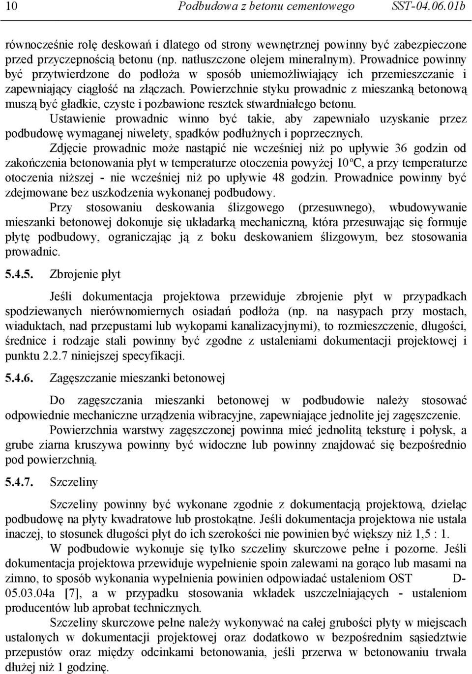 Powierzchnie styku prowadnic z mieszanką betonową muszą być gładkie, czyste i pozbawione resztek stwardniałego betonu.
