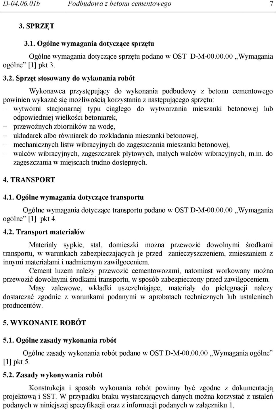 typu ciągłego do wytwarzania mieszanki betonowej lub odpowiedniej wielkości betoniarek, przewoźnych zbiorników na wodę, układarek albo równiarek do rozkładania mieszanki betonowej, mechanicznych