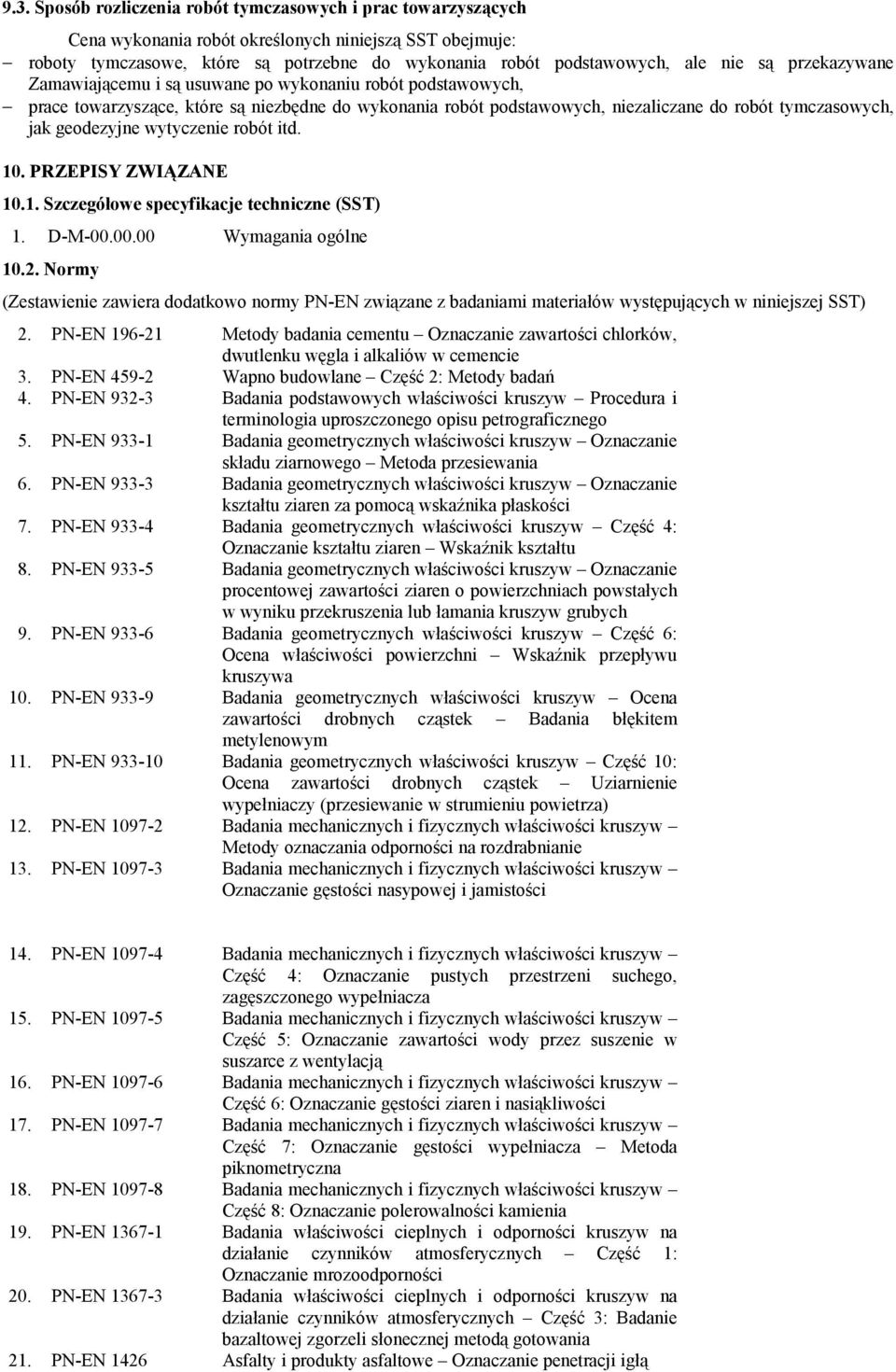 geodezyjne wytyczenie robót itd. 10. PRZEPISY ZWIĄZANE 10.1. Szczegółowe specyfikacje techniczne (SST) 1. D-M-00.00.00 Wymagania ogólne 10.2.