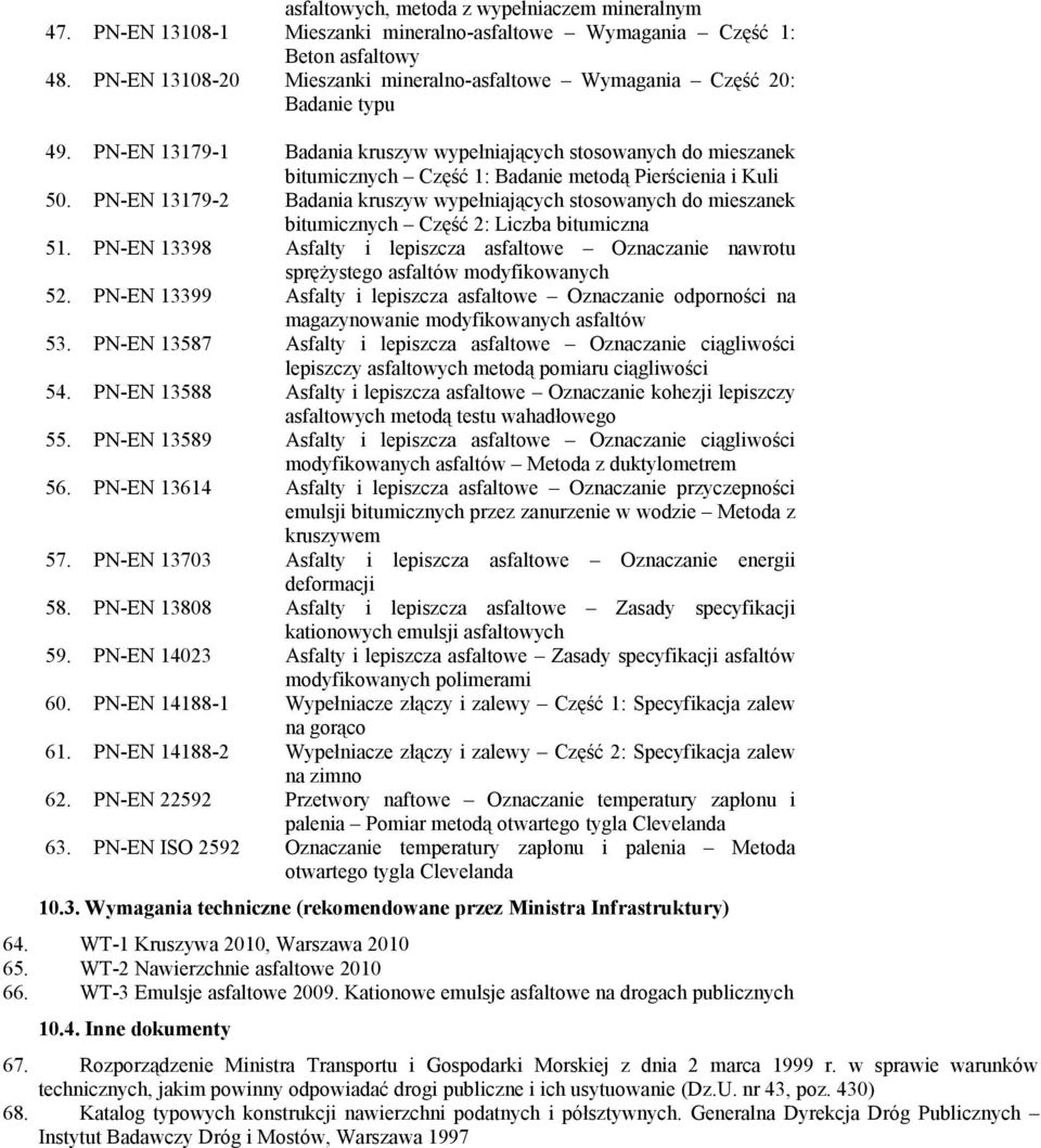 PN-EN 13179-1 Badania kruszyw wypełniających stosowanych do mieszanek bitumicznych Część 1: Badanie metodą Pierścienia i Kuli 50.