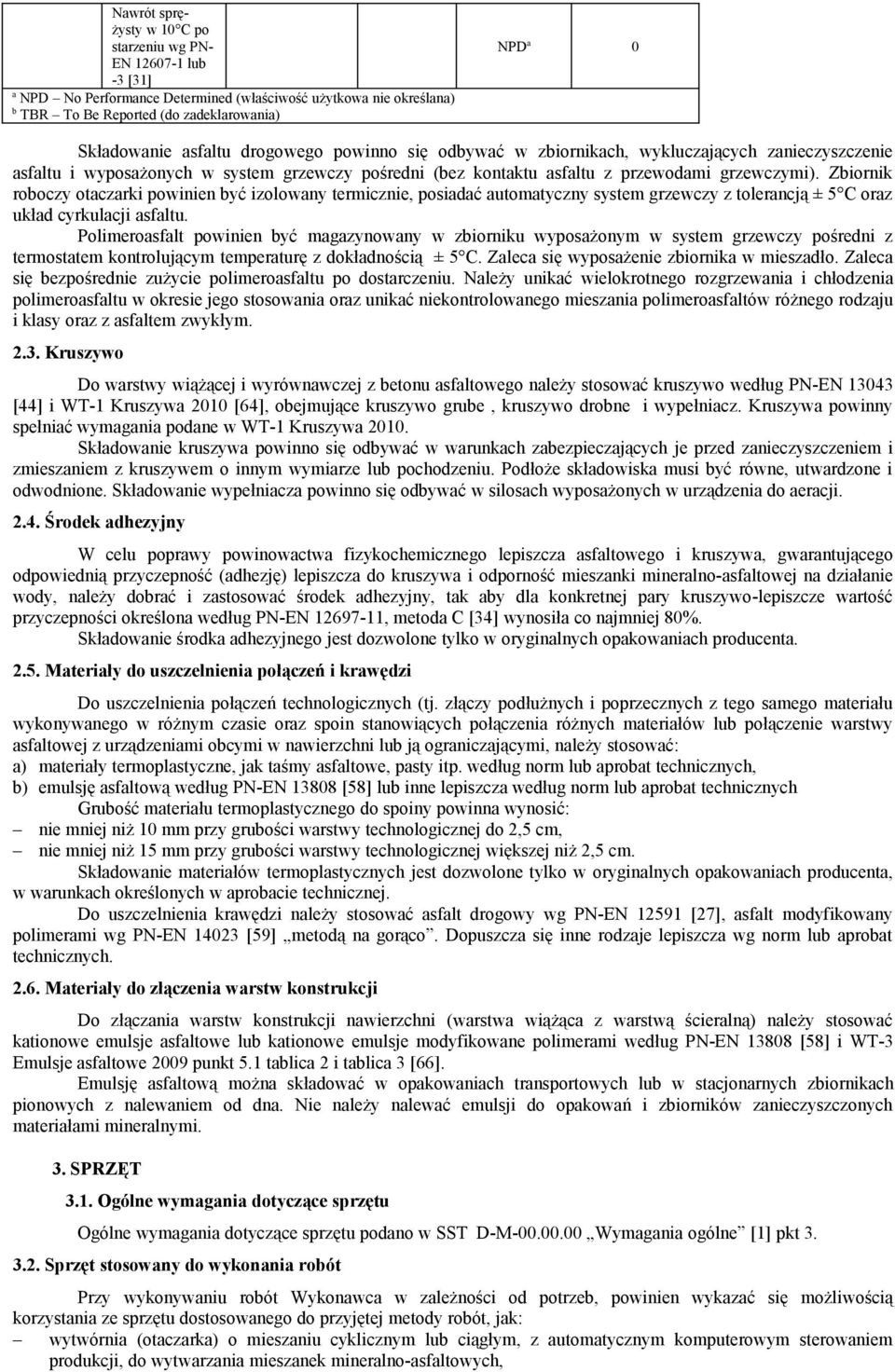 Zbiornik roboczy otaczarki powinien być izolowany termicznie, posiadać automatyczny system grzewczy z tolerancją ± 5 C oraz układ cyrkulacji asfaltu.