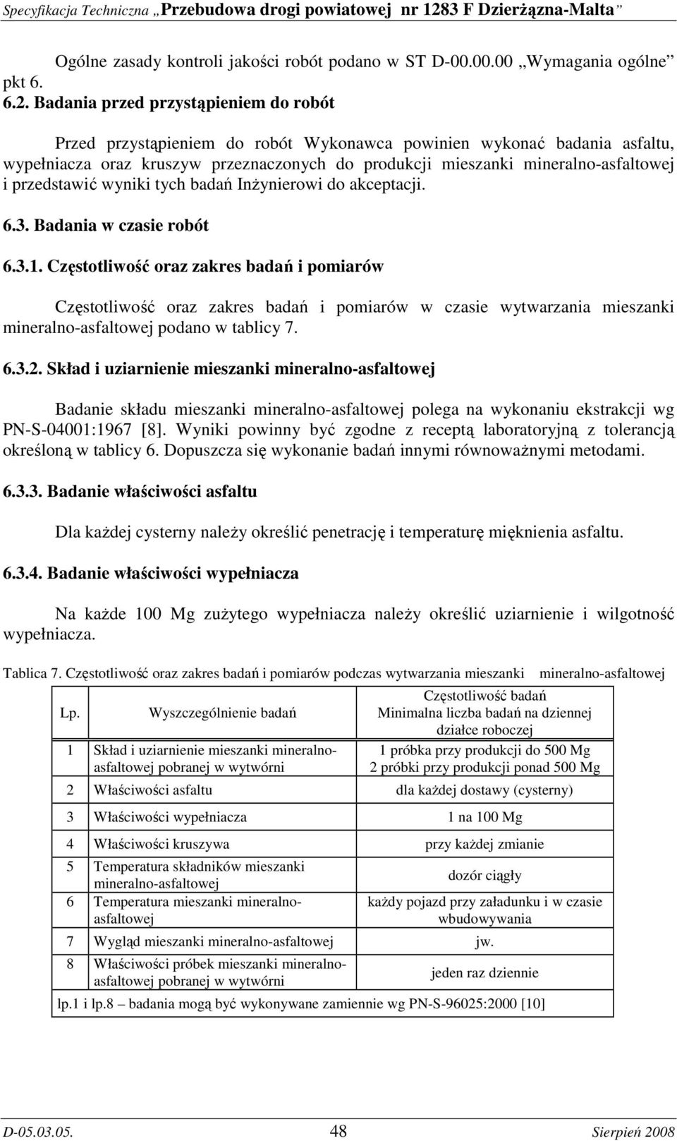 przedstawić wyniki tych badań InŜynierowi do akceptacji. 6.3. Badania w czasie robót 6.3.1.