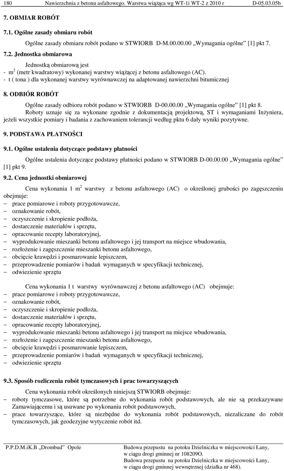 - t ( tona ) dla wykonanej warstwy wyrównawczej na adaptowanej nawierzchni bitumicznej 8. ODBIÓR ROBÓT Ogólne zasady odbioru robót podano w STWIORB D-00.00.00 Wymagania ogólne [1] pkt 8.