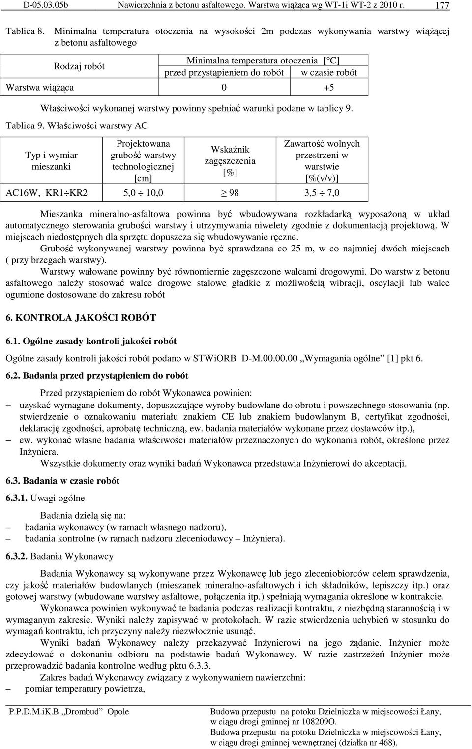 robót Warstwa wiąŝąca 0 +5 Właściwości wykonanej warstwy powinny spełniać warunki podane w tablicy 9. Tablica 9.