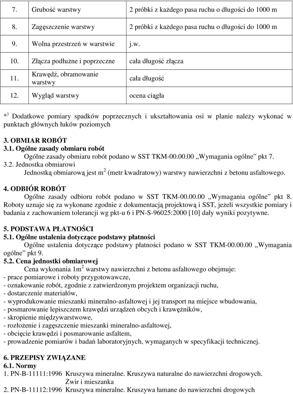 OBMIAR ROBÓT 3.1. Ogólne zasady obmiaru robót Ogólne zasady obmiaru robót podano w SST TKM-00.00.00 Wymagania ogólne pkt 7. 3.2.