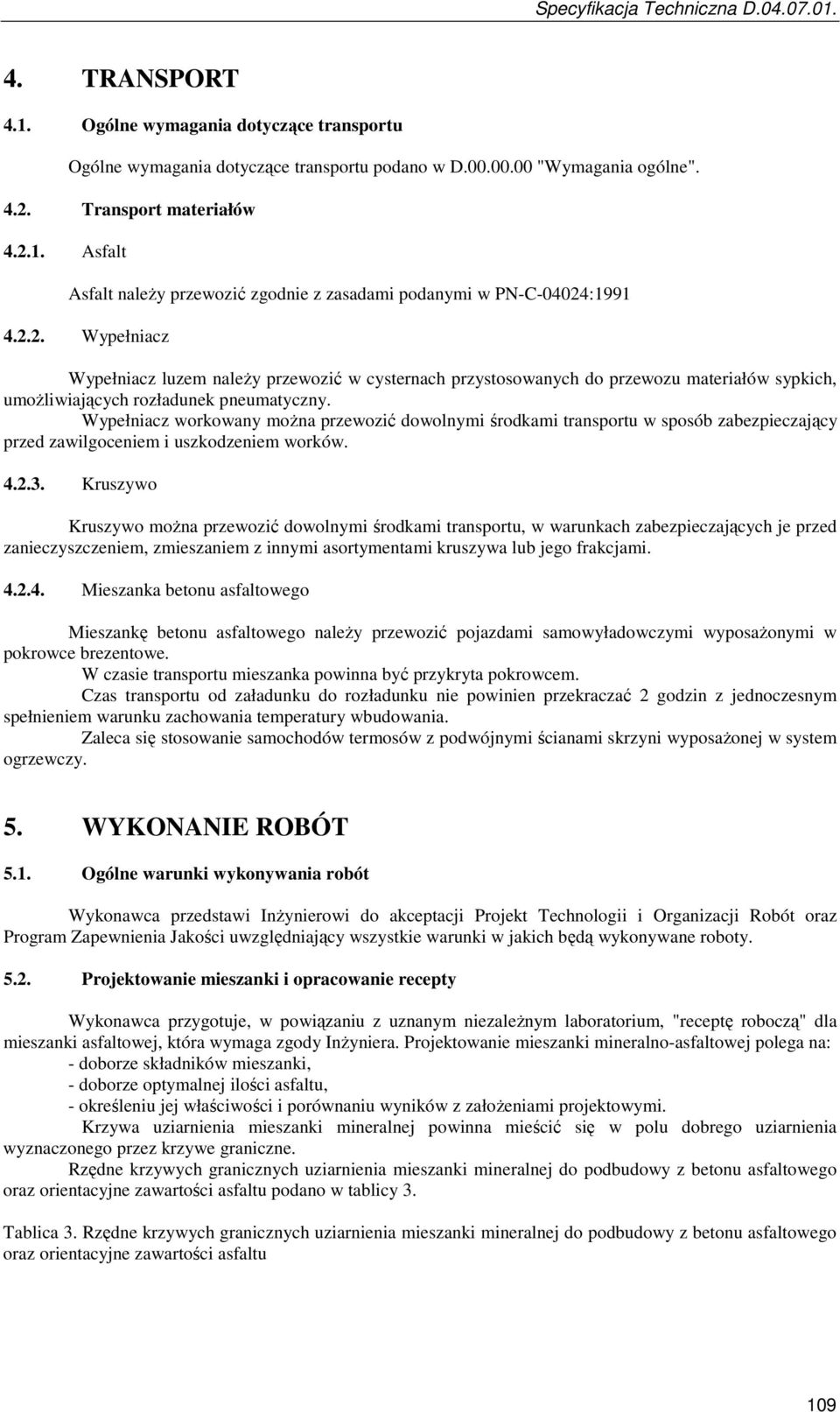 Wypełniacz workowany moŝna przewozić dowolnymi środkami transportu w sposób zabezpieczający przed zawilgoceniem i uszkodzeniem worków. 4.2.3.