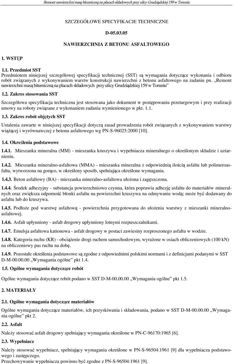 1. Przedmiot SST Przedmiotem niniejszej szczegółowej specyfikacji technicznej (SST) są wymagania dotyczące wykonania i odbioru robót związanych z wykonywaniem warstw konstrukcji nawierzchni z betonu