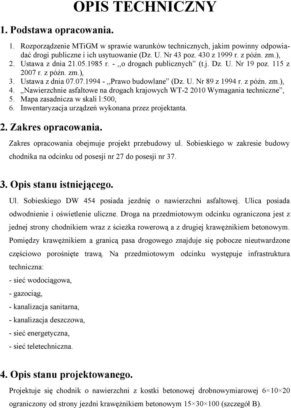 Nawierzchnie asfaltowe na drogach krajowych WT-2 2010 Wymagania techniczne, 5. Mapa zasadnicza w skali l:500, 6. Inwentaryzacja urządzeń wykonana przez projektanta. 2. Zakres opracowania.