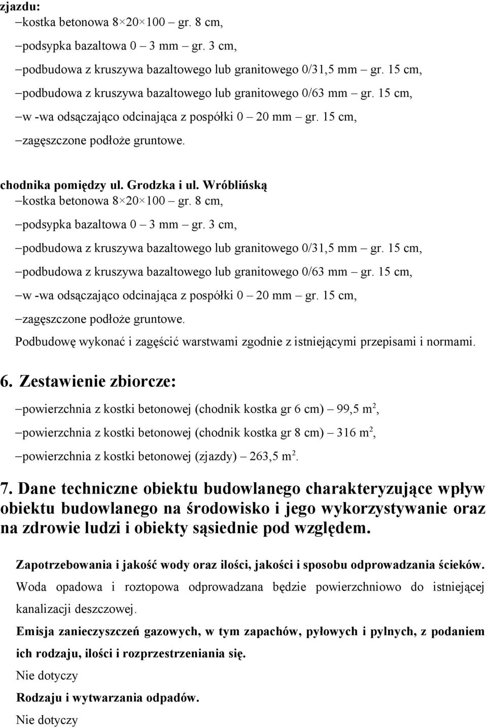 Wróblińską kostka betonowa 8 20 100 gr. 8 cm, podsypka bazaltowa 0 3 mm gr. 3 cm, podbudowa z kruszywa bazaltowego lub granitowego 0/31,5 mm gr.