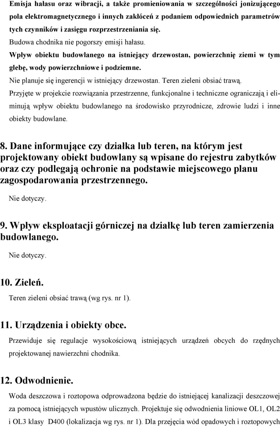 Nie planuje się ingerencji w istniejący drzewostan. Teren zieleni obsiać trawą.