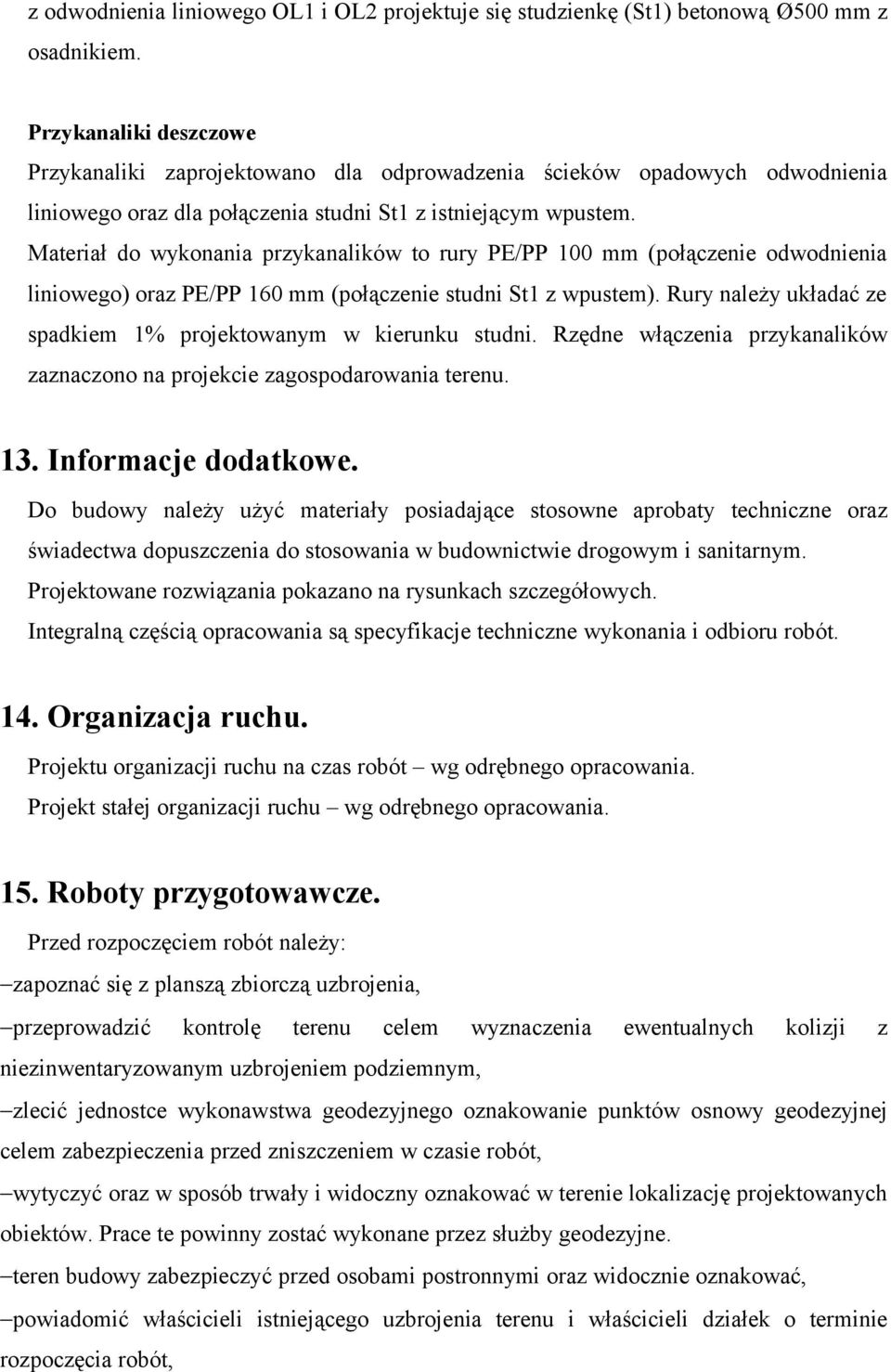 Materiał do wykonania przykanalików to rury PE/PP 100 mm (połączenie odwodnienia liniowego) oraz PE/PP 160 mm (połączenie studni St1 z wpustem).