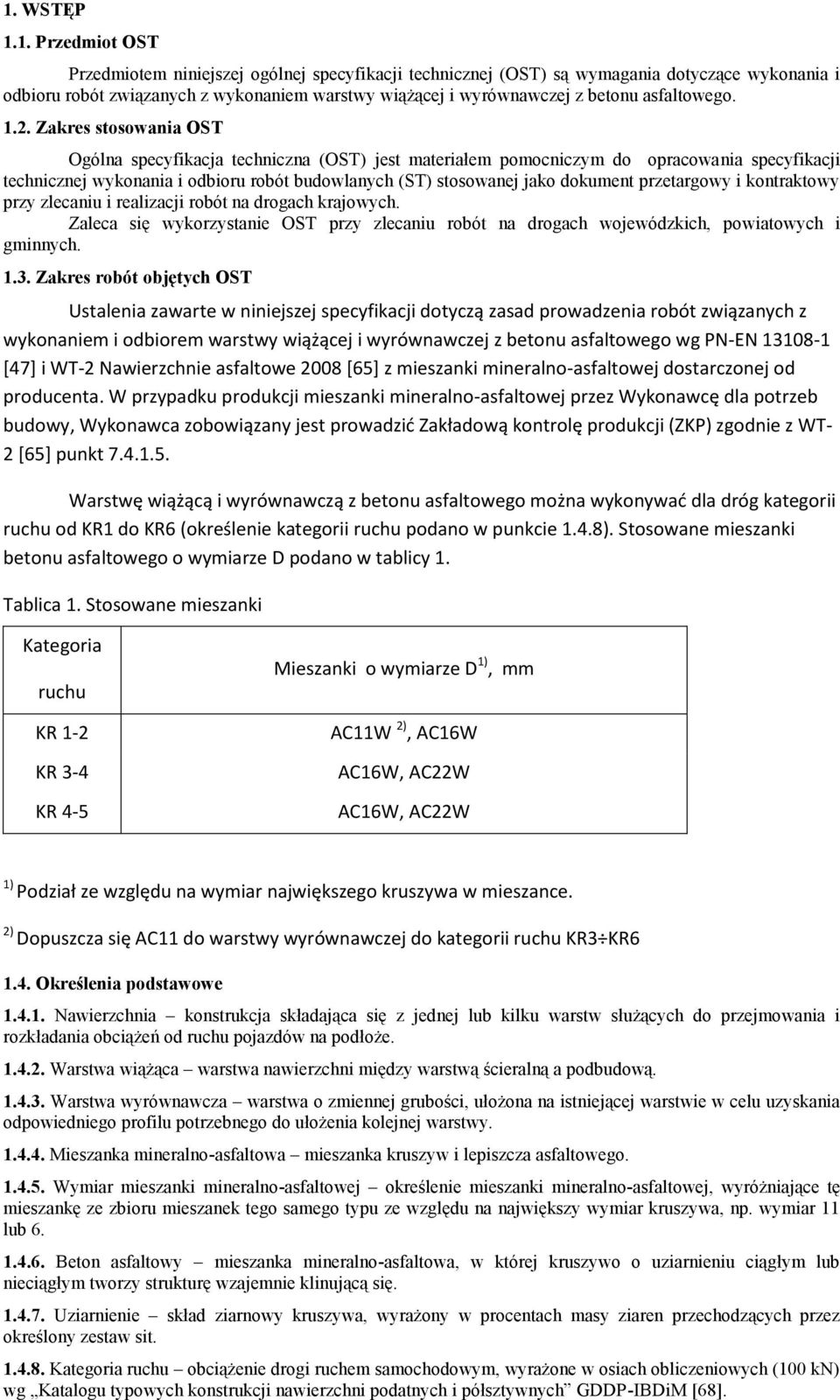 Zakres stosowania OST Ogólna specyfikacja techniczna (OST) jest materiałem pomocniczym do opracowania specyfikacji technicznej wykonania i odbioru robót budowlanych (ST) stosowanej jako dokument