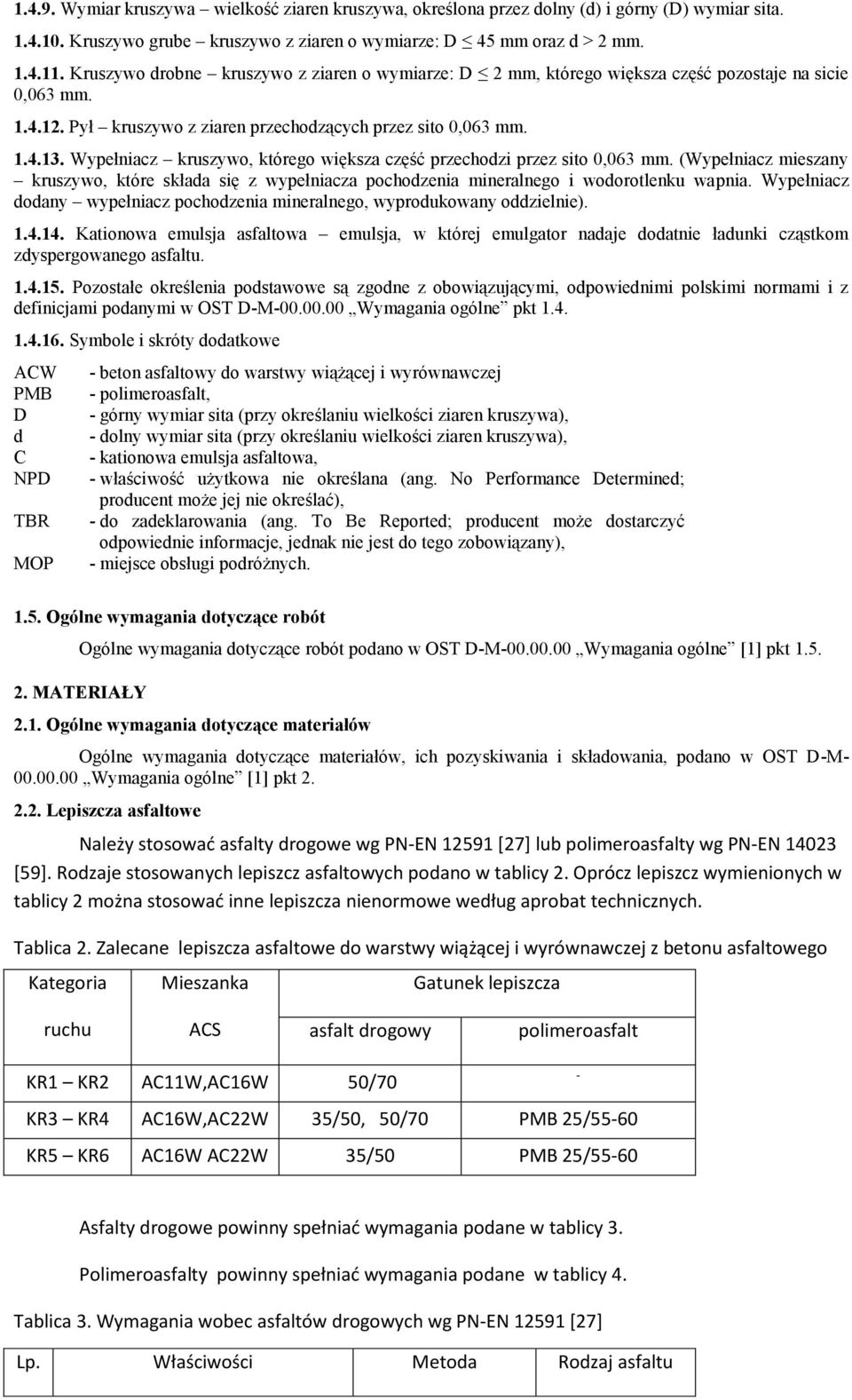 Wypełniacz kruszywo, którego większa część przechodzi przez sito 0,063 mm. (Wypełniacz mieszany kruszywo, które składa się z wypełniacza pochodzenia mineralnego i wodorotlenku wapnia.