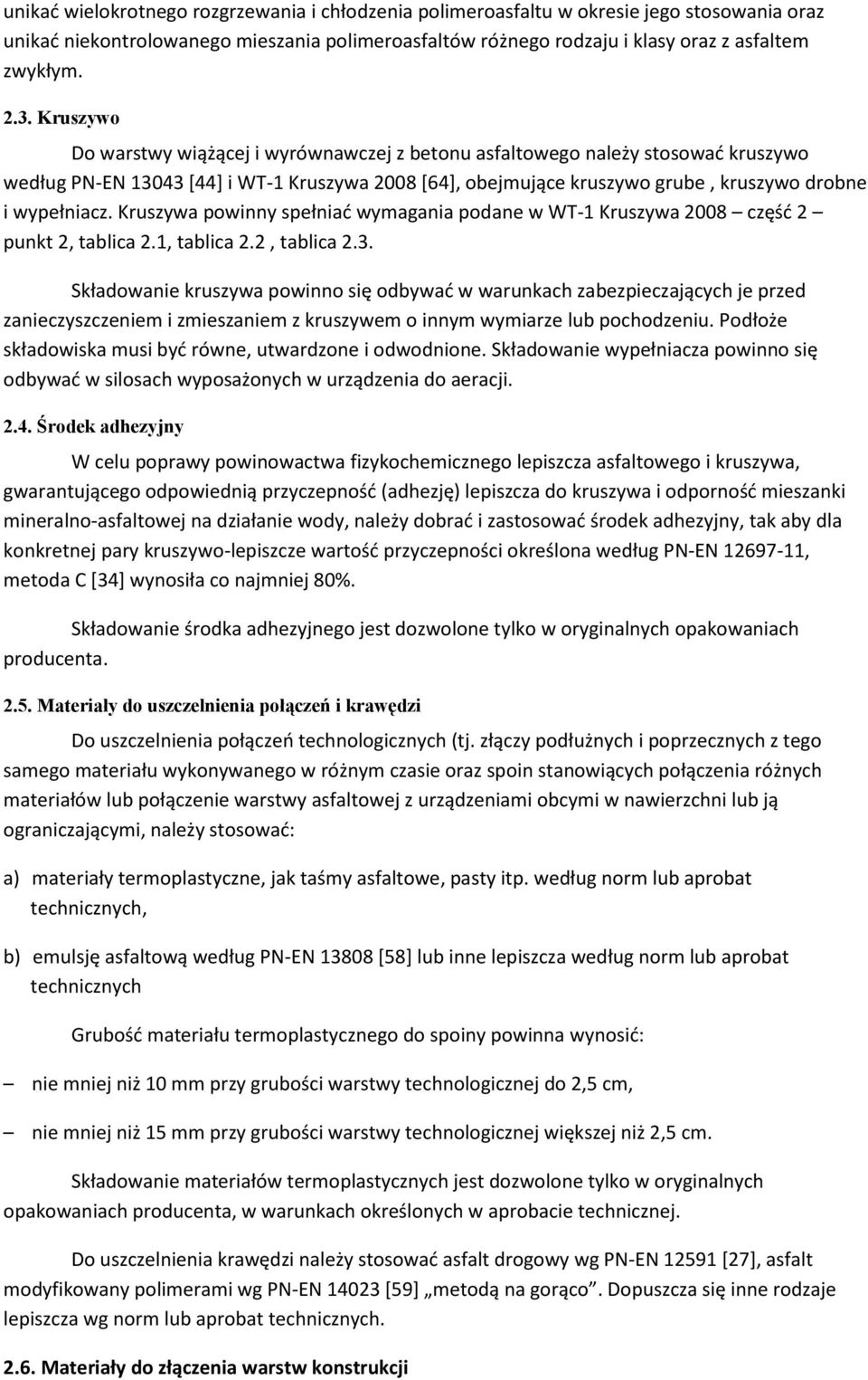 Kruszywa powinny spełniać wymagania podane w WT-1 Kruszywa 2008 część 2 punkt 2, tablica 2.1, tablica 2.2, tablica 2.3.