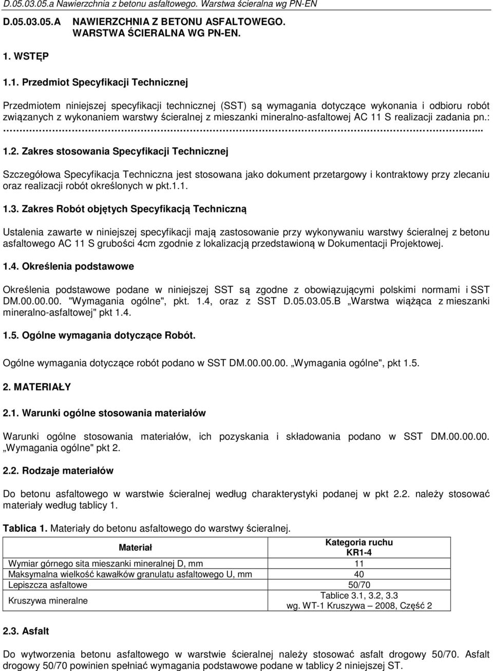 1. Przedmiot Specyfikacji Technicznej Przedmiotem niniejszej specyfikacji technicznej (SST) są wymagania dotyczące wykonania i odbioru robót związanych z wykonaniem warstwy ścieralnej z mieszanki