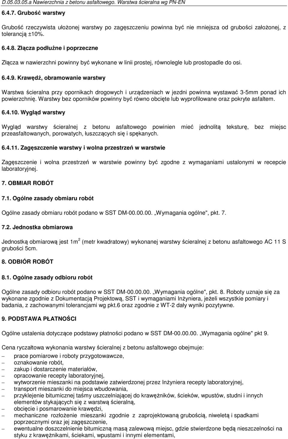 Krawędź, obramowanie warstwy Warstwa ścieralna przy opornikach drogowych i urządzeniach w jezdni powinna wystawać 3-5mm ponad ich powierzchnię.