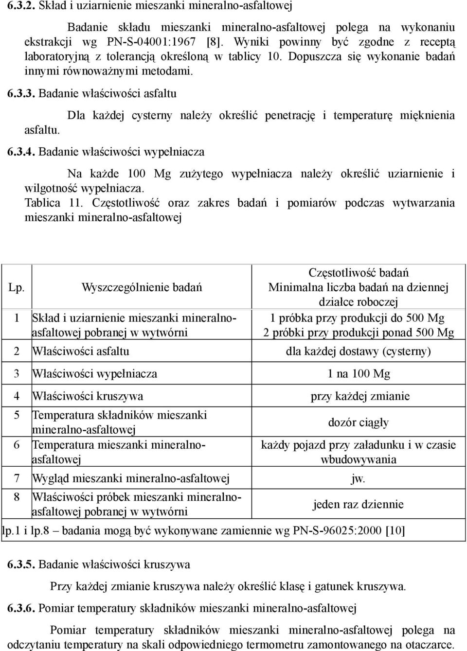 Dla każdej cysterny należy określić penetrację i temperaturę mięknienia 6.3.4.