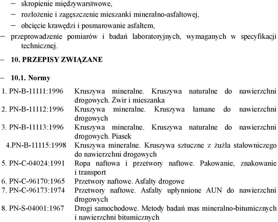 Kruszywa łamane do nawierzchni drogowych 3. PN-B-11113:1996 4.PN-B-11115:1998 Kruszywa mineralne. Kruszywa naturalne do nawierzchni drogowych. Piasek Kruszywa mineralne.