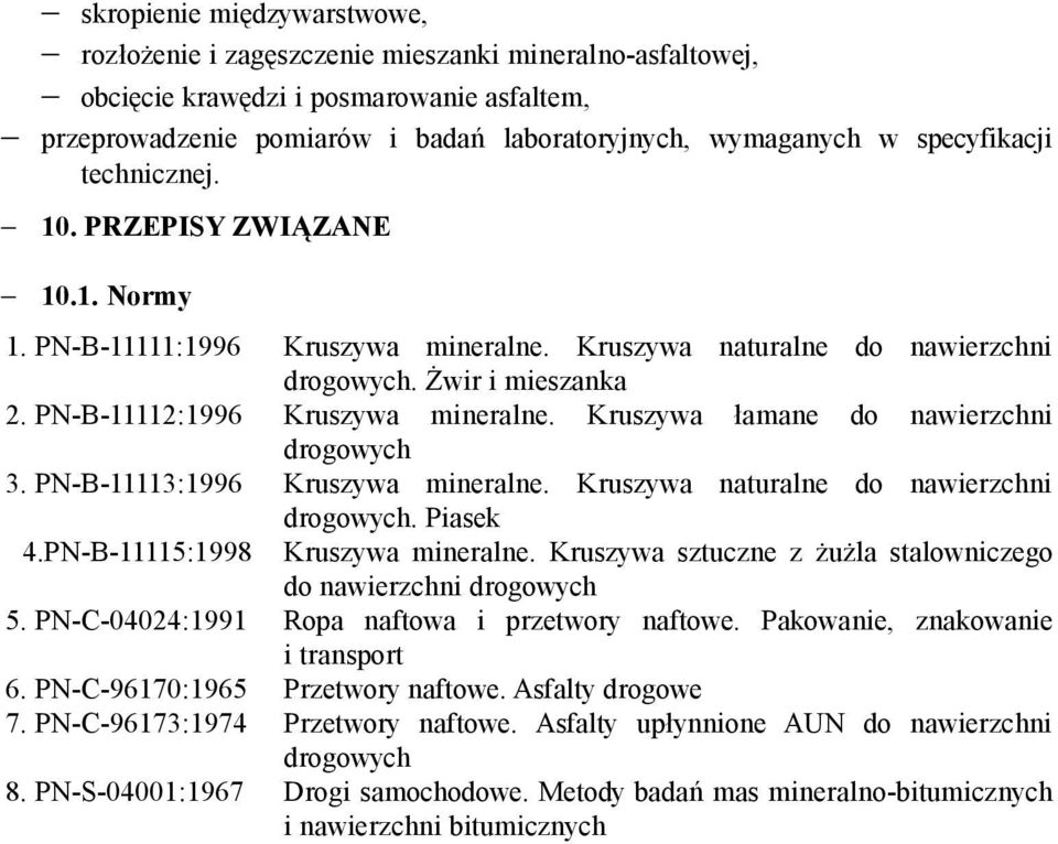 Kruszywa łamane do nawierzchni drogowych 3. PN-B-11113:1996 4.PN-B-11115:1998 Kruszywa mineralne. Kruszywa naturalne do nawierzchni drogowych. Piasek Kruszywa mineralne.