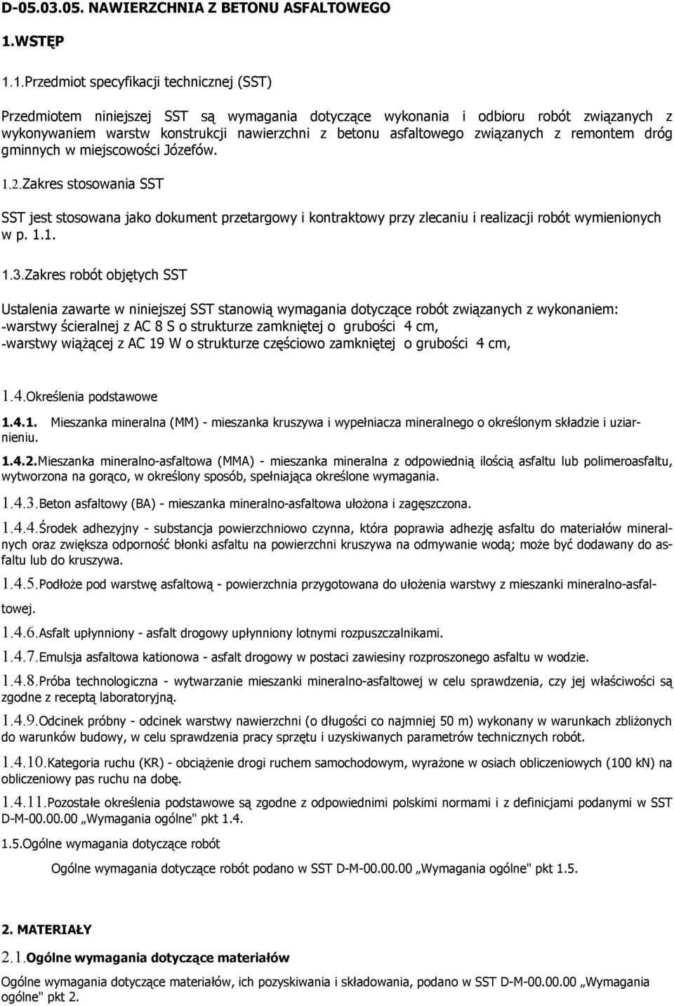 1.Przedmiot specyfikacji technicznej (SST) Przedmiotem niniejszej SST są wymagania dotyczące wykonania i odbioru robót związanych z wykonywaniem warstw konstrukcji nawierzchni z betonu asfaltowego