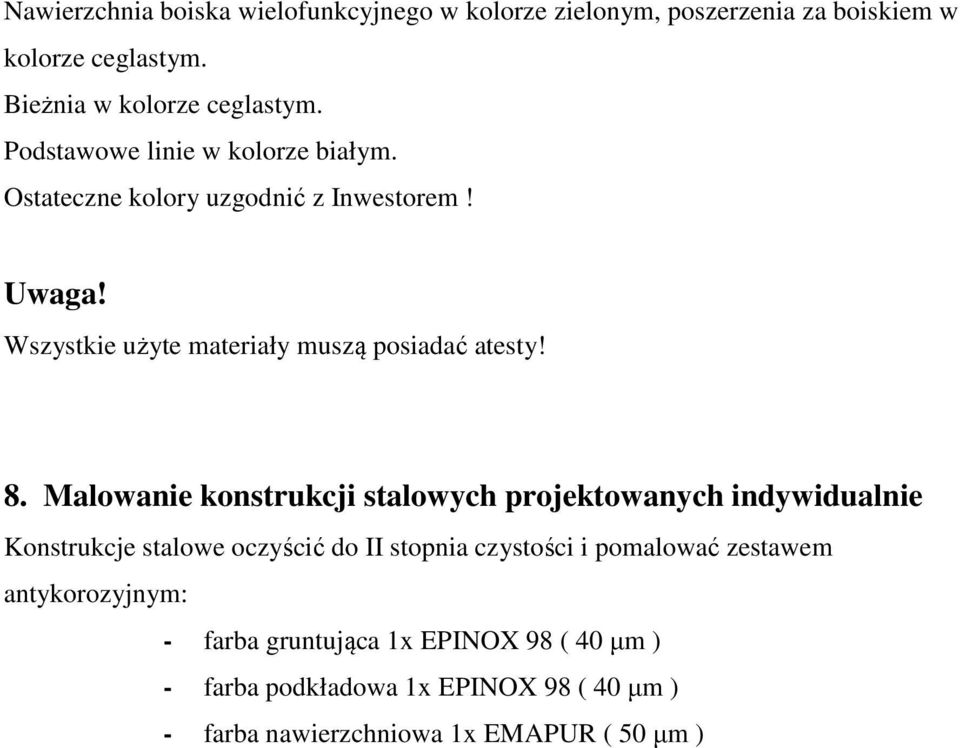 Malowanie konstrukcji stalowych projektowanych indywidualnie Konstrukcje stalowe oczyścić do II stopnia czystości i pomalować zestawem
