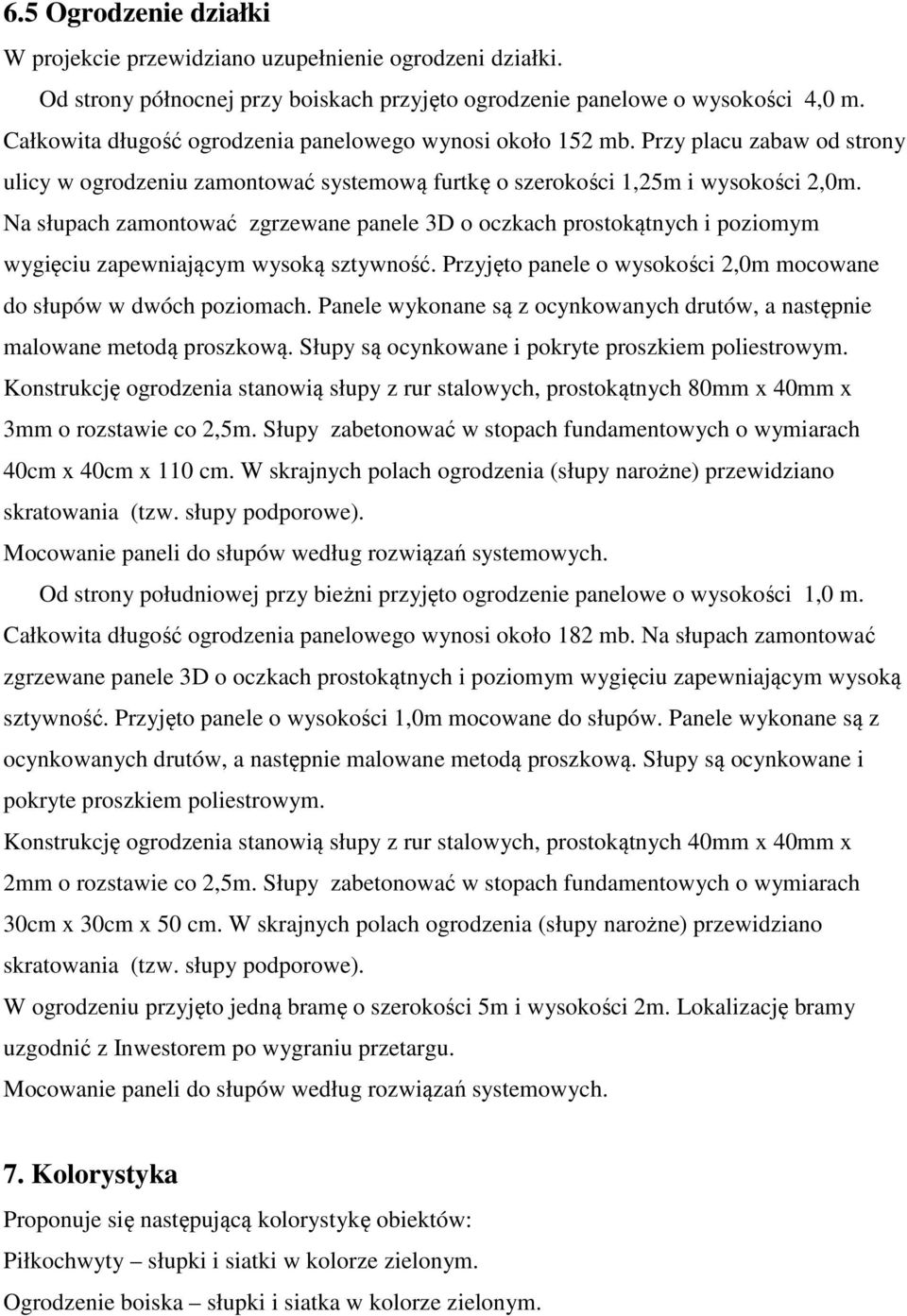 Na słupach zamontować zgrzewane panele 3D o oczkach prostokątnych i poziomym wygięciu zapewniającym wysoką sztywność. Przyjęto panele o wysokości 2,0m mocowane do słupów w dwóch poziomach.