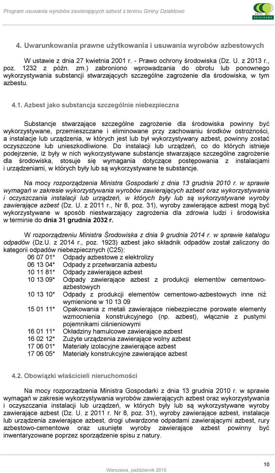 Azbest jako substancja szczególnie niebezpieczna Substancje stwarzające szczególne zagrożenie dla środowiska powinny być wykorzystywane, przemieszczane i eliminowane przy zachowaniu środków