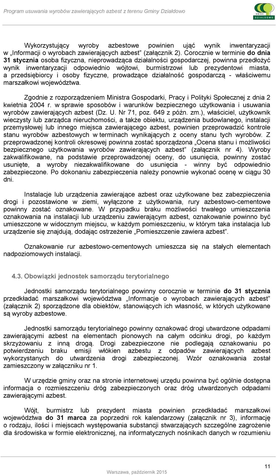 przedsiębiorcy i osoby fizyczne, prowadzące działalność gospodarczą - właściwemu marszałkowi województwa.
