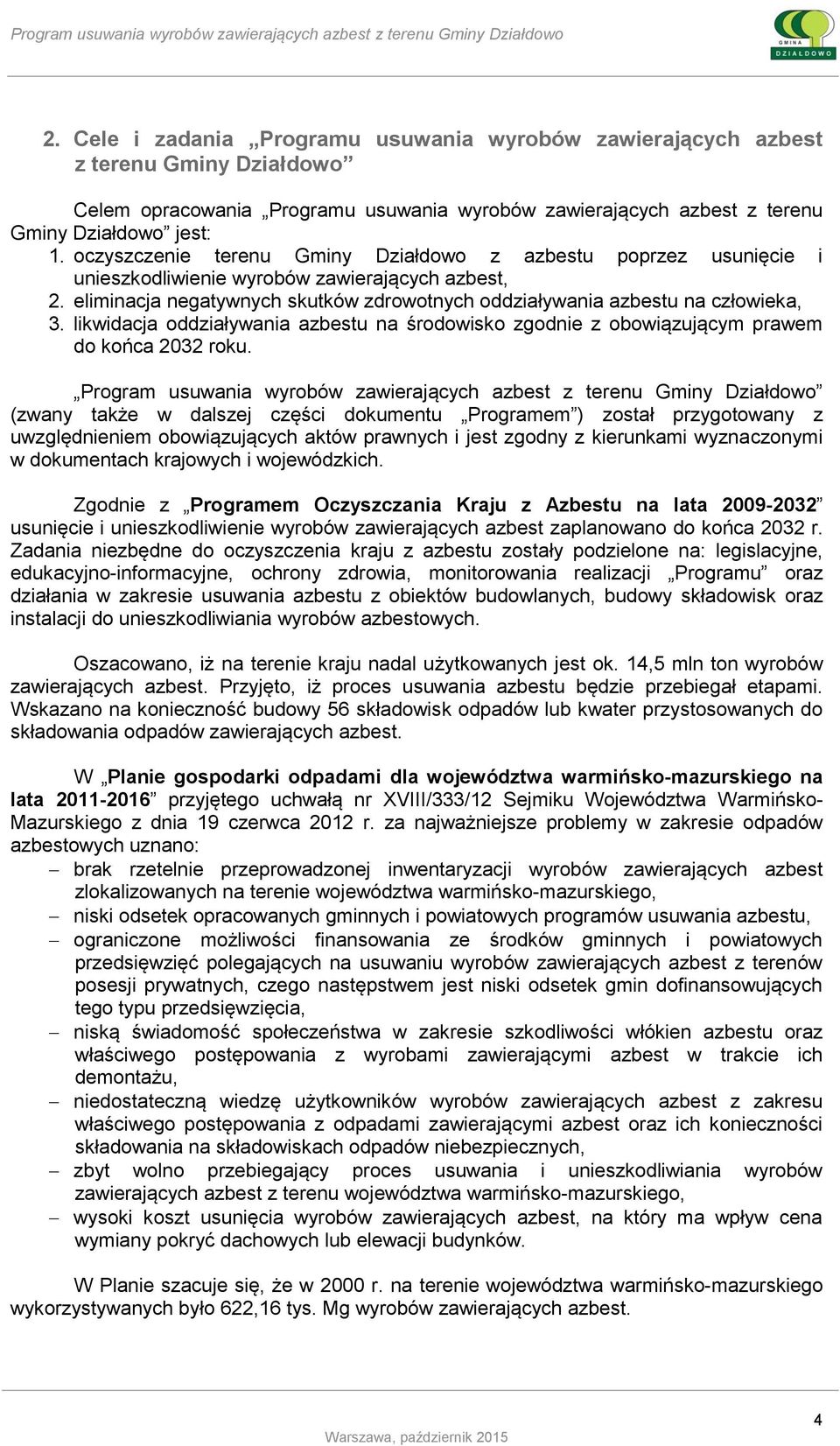 likwidacja oddziaływania azbestu na środowisko zgodnie z obowiązującym prawem do końca 2032 roku.