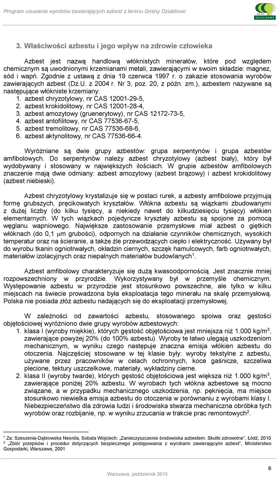 ), azbestem nazywane są następujące włókniste krzemiany: 1. azbest chryzotylowy, nr CAS 12001-29-5, 2. azbest krokidolitowy, nr CAS 12001-28-4, 3.