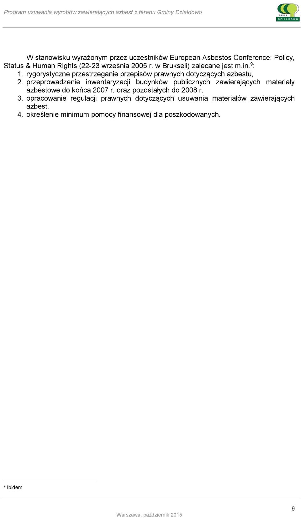 przeprowadzenie inwentaryzacji budynków publicznych zawierających materiały azbestowe do końca 2007 r. oraz pozostałych do 2008 r.