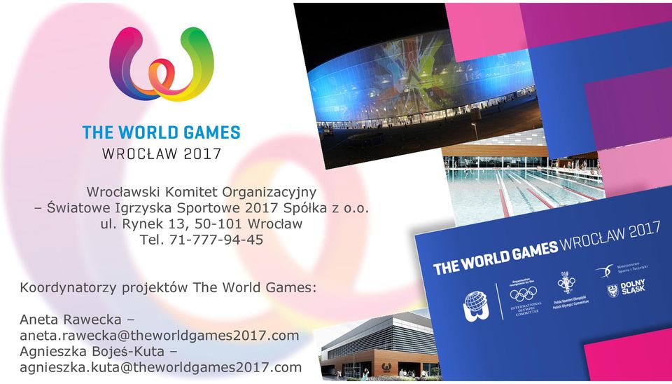 71-777-94-45 Koordynatorzy projektów The World Games: Aneta Rawecka