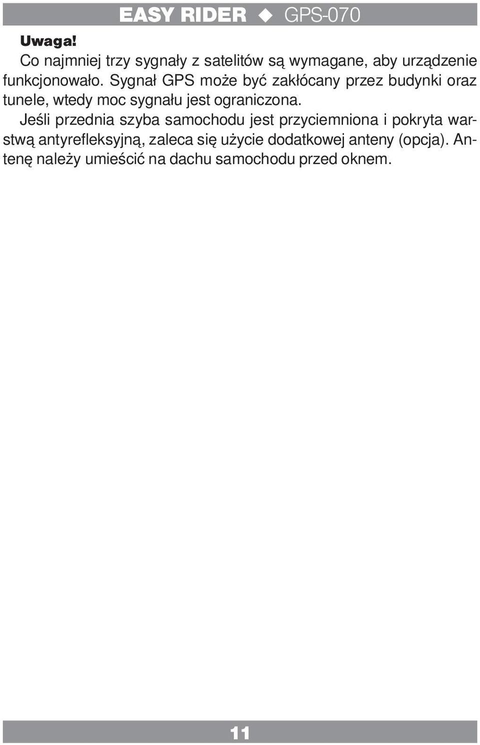 Jeśli przednia szyba samochodu jest przyciemniona i pokryta warstwą antyrefleksyjną, zaleca