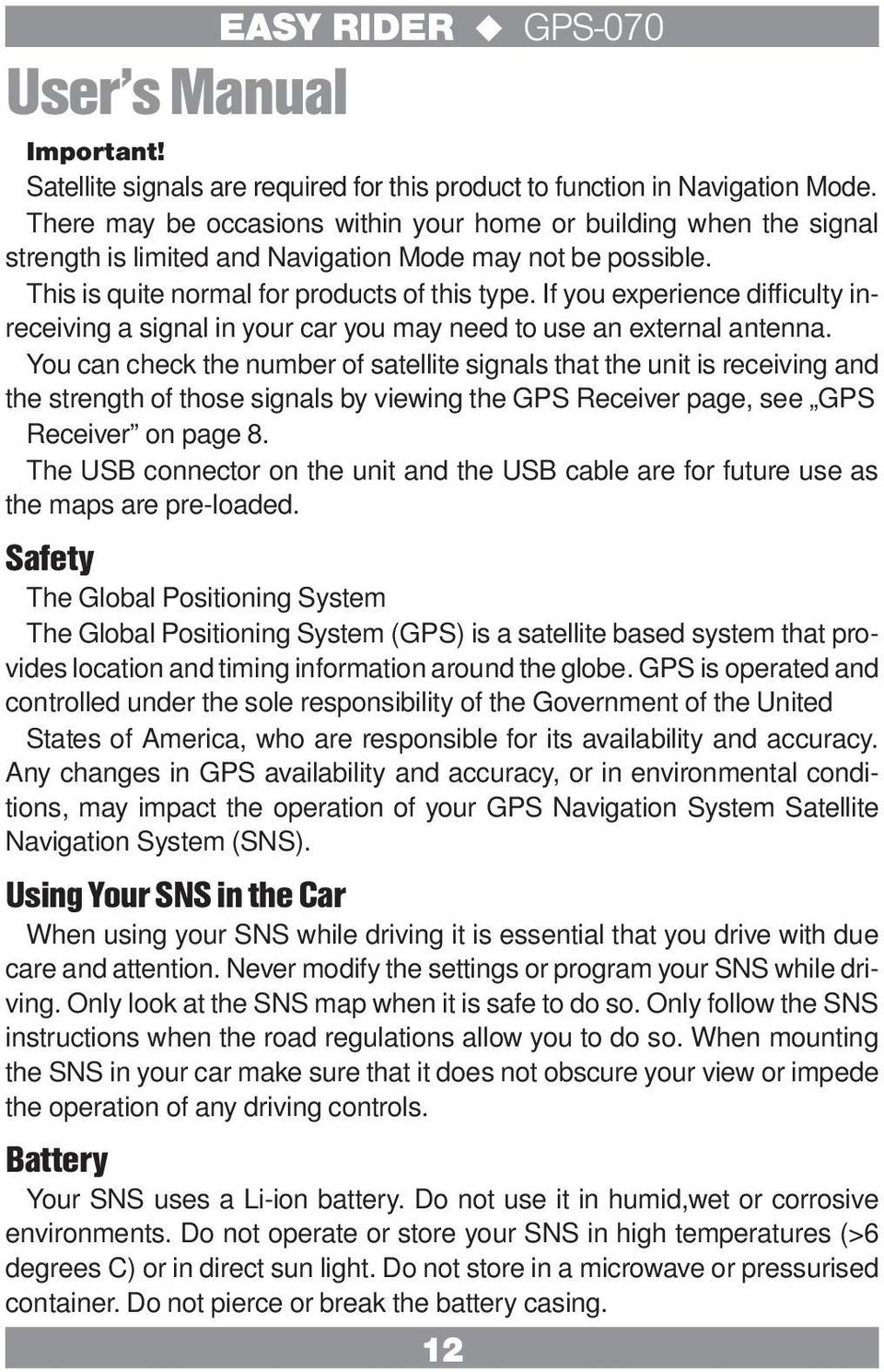 If you experience difficulty inreceiving a signal in your car you may need to use an external antenna.