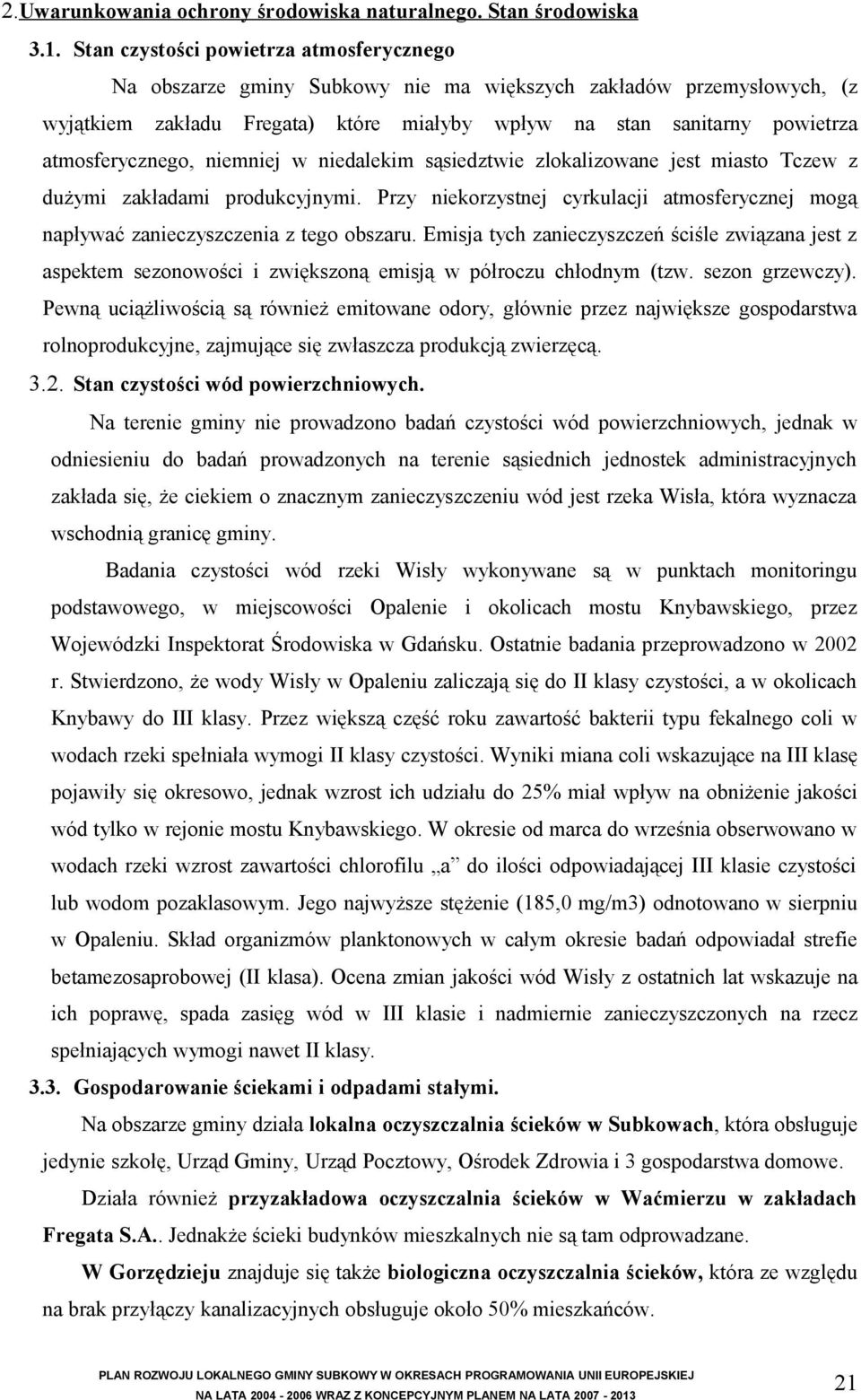 atmosferycznego, niemniej w niedalekim sąsiedztwie zlokalizowane jest miasto Tczew z dużymi zakładami produkcyjnymi.