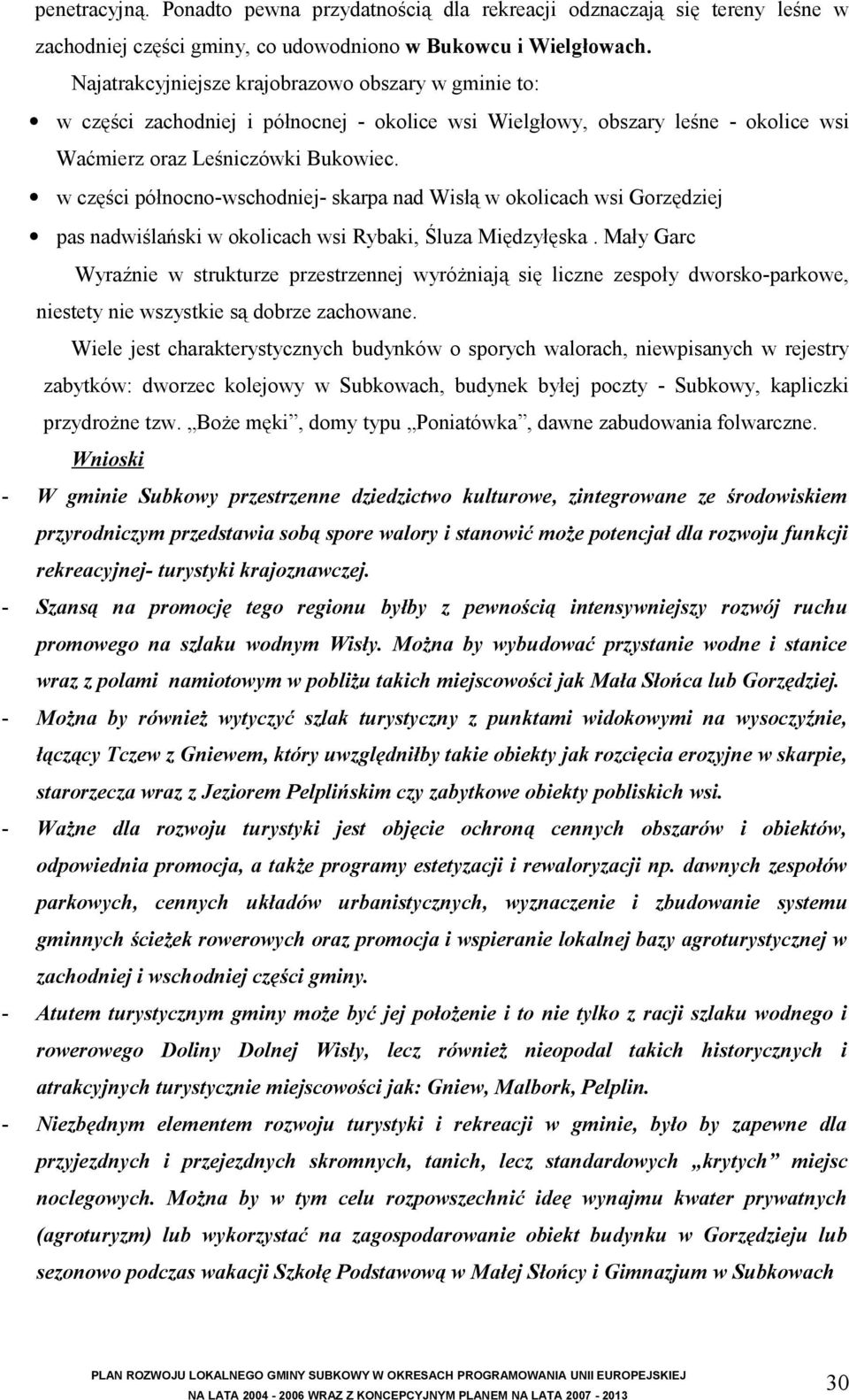 w części północno-wschodniej- skarpa nad Wisłą w okolicach wsi Gorzędziej pas nadwiślański w okolicach wsi Rybaki, Śluza Międzyłęska.