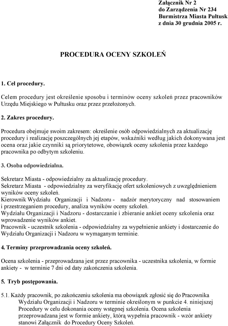 Procedura obejmuje swoim zakresem: określenie osób odpowiedzialnych za aktualizację procedury i realizację poszczególnych jej etapów, wskaźniki według jakich dokonywana jest ocena oraz jakie czynniki