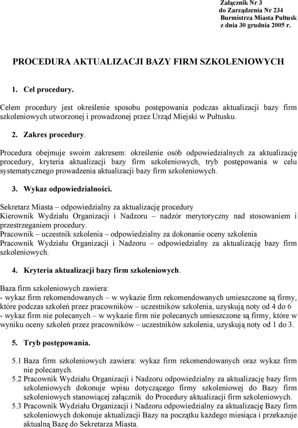 Procedura obejmuje swoim zakresem: określenie osób odpowiedzialnych za aktualizację procedury, kryteria aktualizacji bazy firm szkoleniowych, tryb postępowania w celu systematycznego prowadzenia