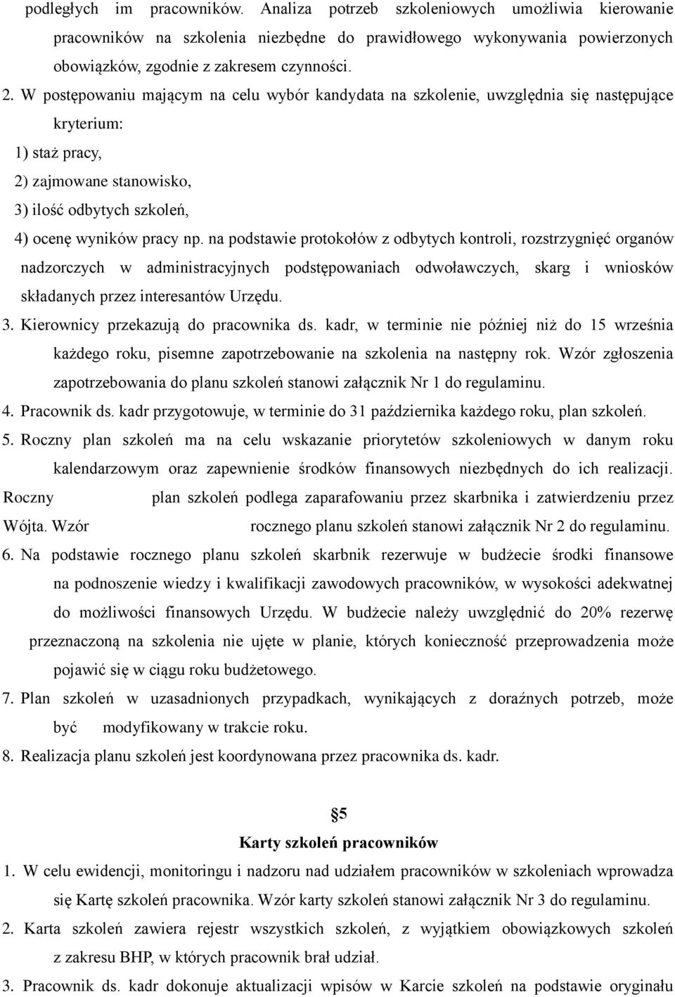 na podstawie protokołów z odbytych kontroli, rozstrzygnięć organów nadzorczych w administracyjnych podstępowaniach odwoławczych, skarg i wniosków składanych przez interesantów Urzędu. 3.