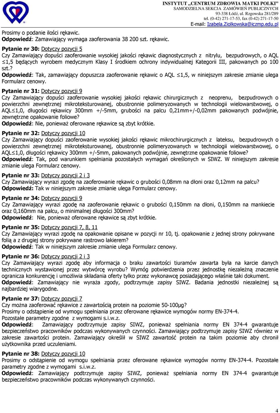 INSTYTUT CENTRUM ZDROWIA MATKI POLKI Pytanie nr 30: Dotyczy pozycji 5 Czy Zamawiający dopuści zaoferowanie wysokiej jakości rękawic diagnostycznych z nitrylu, bezpudrowych, o AQL 1,5 będących wyrobem