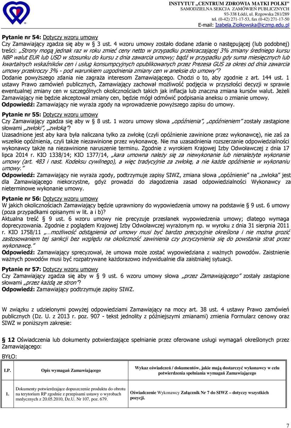 stosunku do kursu z dnia zawarcia umowy; bądź w przypadku gdy suma miesięcznych lub kwartalnych wskaźników cen i usług konsumpcyjnych opublikowanych przez Prezesa GUS za okres od dnia zawarcia umowy