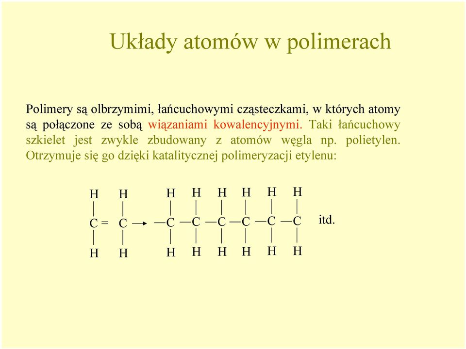 Taki łańcuchowy szkielet jest zwykle zbudowany z atomów węgla np. polietylen.